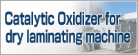 Go to Catalytic Oxidizer for dry laminating machine